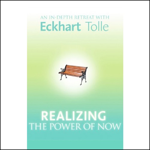 Realizing the Power of Now: An In-Depth Retreat with Eckhart Tolle cover