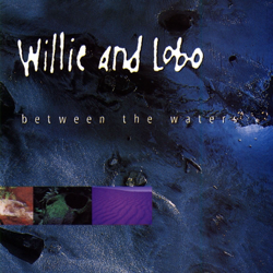 Between the Waters - Willie and Lobo Cover Art