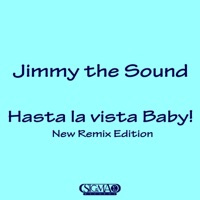 Hasta la Vista Baby ! (New Remix Edition) - Jimmy the Sound