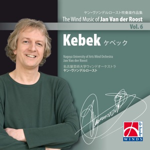 The Wind Music of Jan Van der Roost, Vol 6: Kebek