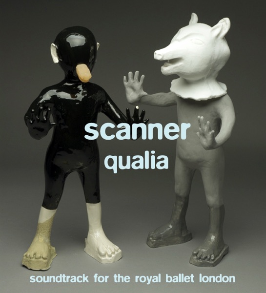 Qualia - Soundtrack for Royal Ballet London - Scanner