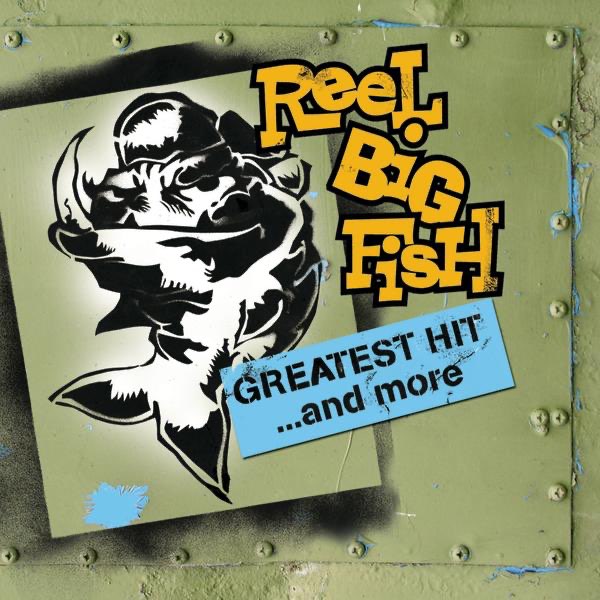 Reel Big Fish: Greatest Hit and More - リール・ビッグ・フィシュの