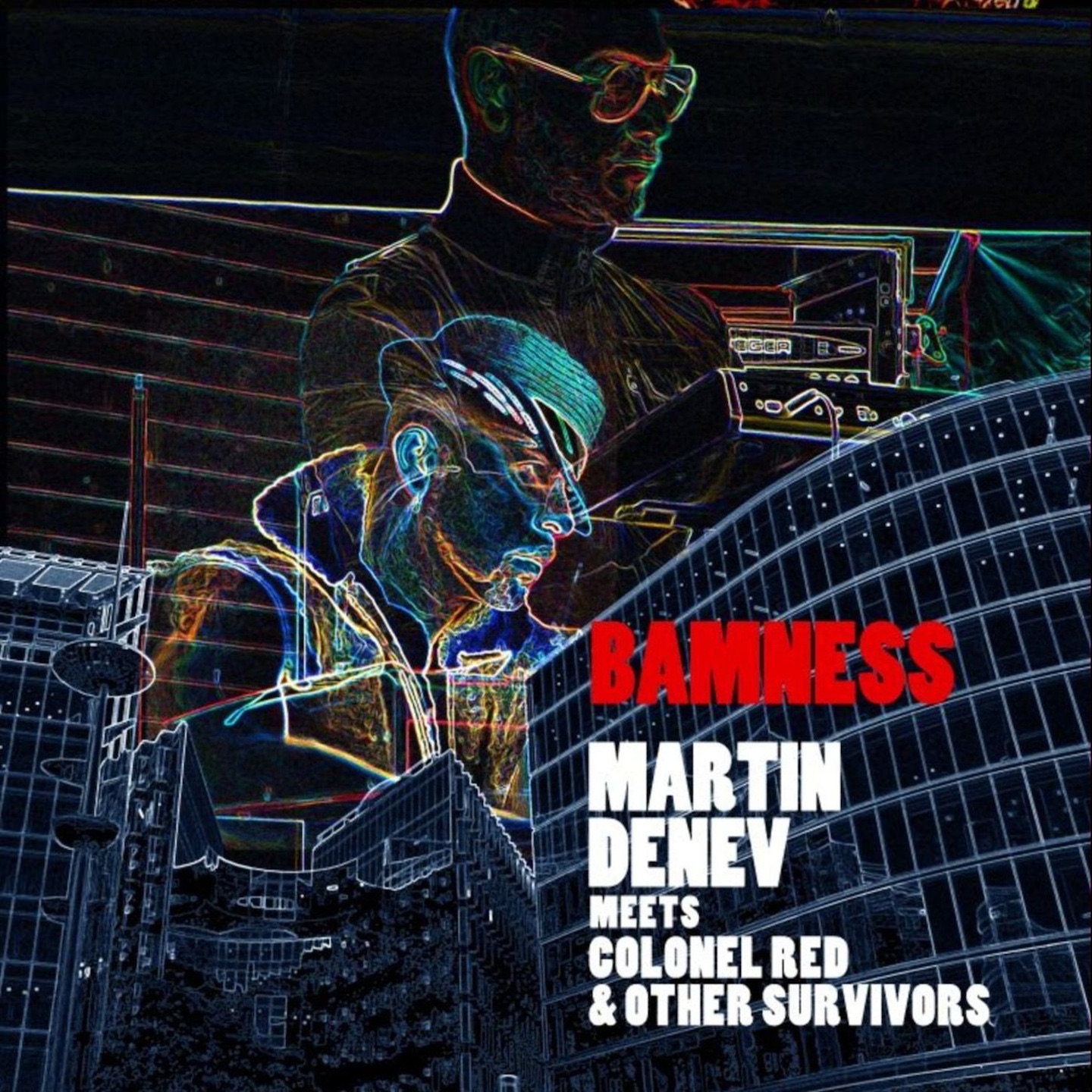 Bamness (Martin Denev meets Colonel Red & Other Survivors)