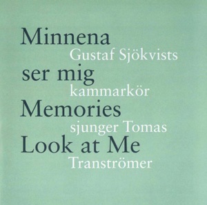 Minnena ser mig- Gustaf Sjökvists kammarkör sjunger Tomas Tranströmer