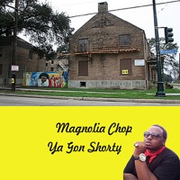 Ya Gon Shorty - Single - Magnolia Chop
