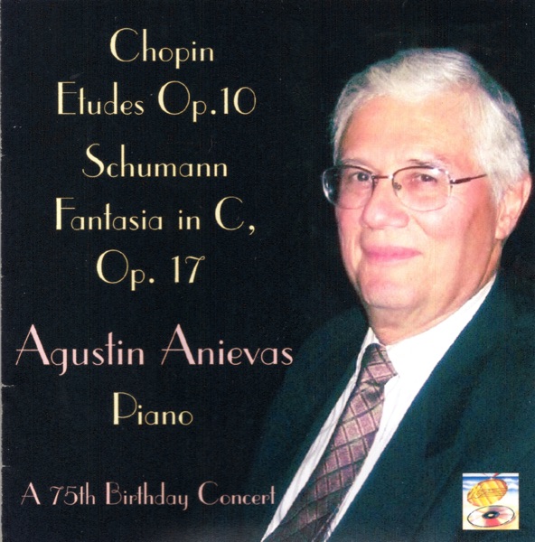 Agustin Anievas Plays Chopin and Schumann (A 75th Birthday Concert - His first studio recording in 30 years)