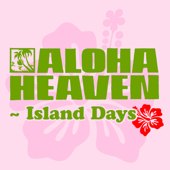 Aloha Heaven - Island Days (アロハ・ヘヴン~アイランド・デイズ)