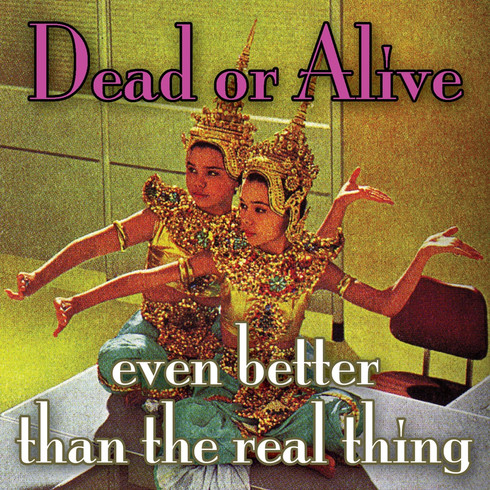 Обложка альбома «Even Better Than the Real Thing» — Dead or Alive