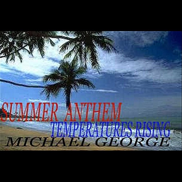 Обложка альбома «Summer Anthem (Temperatures Rising) - Single» — MICHAEL GEORGE