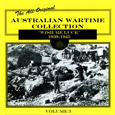 Australian Wartime Collection Vol.3: 'Wish Me Luck' 1939-1945