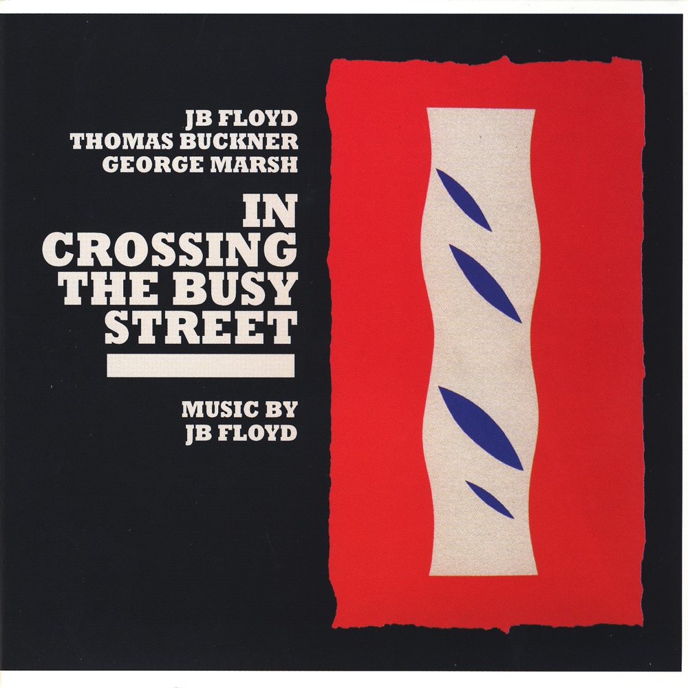 Обложка альбома «In Crossing The Busy Street» — JB Floyd, piano, Thomas Buckner, baritone & George Marsh, drums