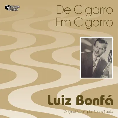 De Cigarro Em Cigarro (Original Bossa Nova Album Plus Bonus Tracks, 1956) - Luíz Bonfá