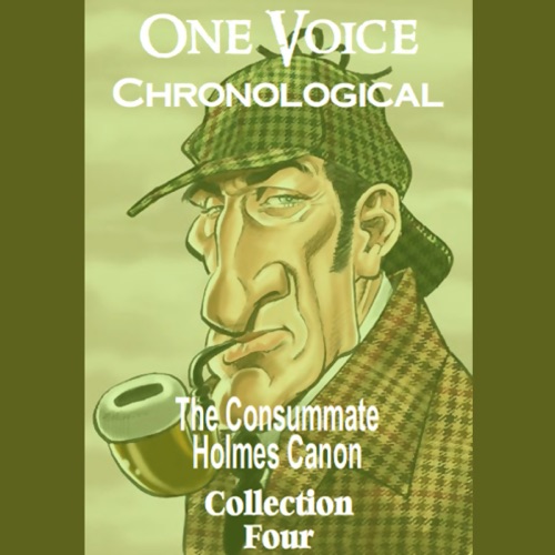 One Voice Chronological: The Consummate Holmes Canon, Collection 4 (Unabridged) cover