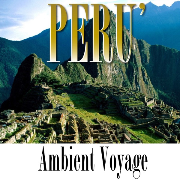 Ambient Voyage: Perù