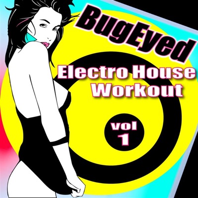 BugEyed Electro House Workout, Vol. 1