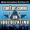 Cantar Como un Ídolo Latino: Más Grandes Éxitos, Vol. 25 (Karaoke Versions)