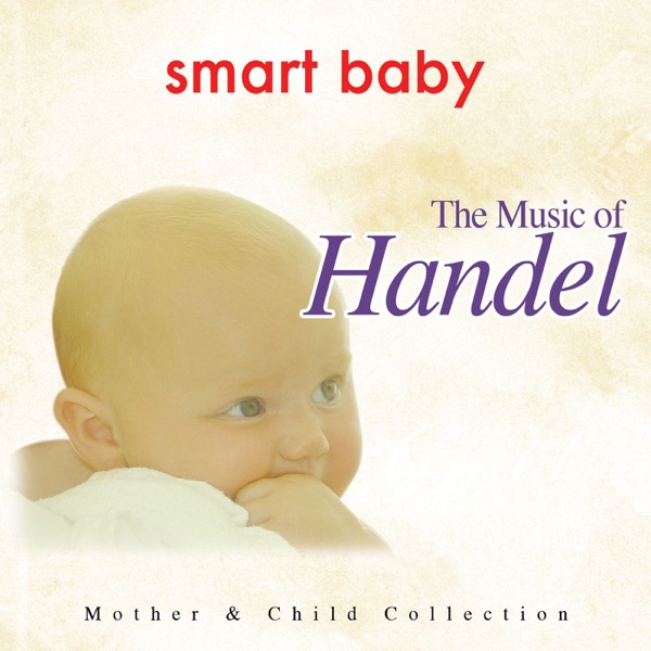 Smart Baby: The Music of Handel - from The Mother & Child Collection artwork