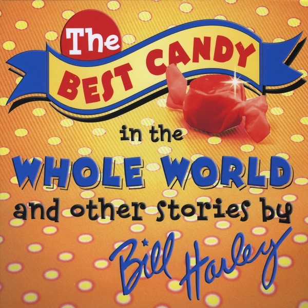 The Best Candy In the Whole World - And Other Stories by Bill Harley