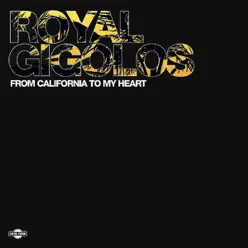 From California to My Heart - Royal Gigolos From California to My Heart - Royal Gigolos
