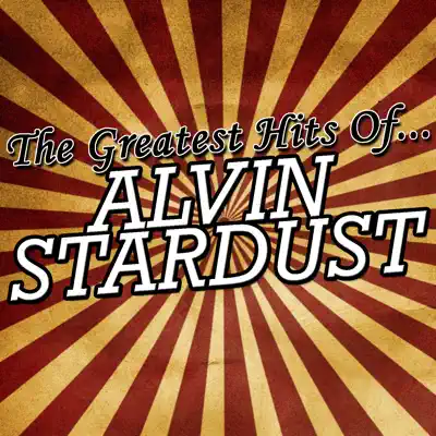 The Greatest Hits of Alvin Stardust - Alvin Stardust