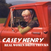 Casey Henry - Real Women Drive Trucks