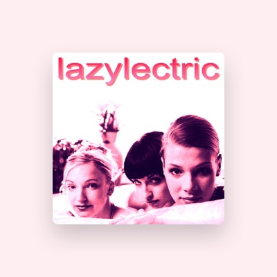 Lazylectric dinle, müzik videolarını izle, biyografisini oku, tur tarihlerini ve daha fazlasını gör!