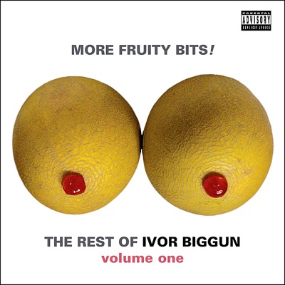 More Fruity Bits! The Rest of Ivor Biggun Volume 1
