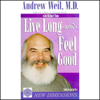 Live Long and Feel Good (Unabridged) - Andrew Weil, Michael Toms