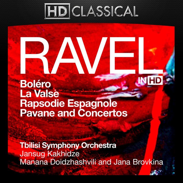 Ravel In High Definition: Boléro, la Valse, Rapsodie Espagnole, Pavane and Concertos