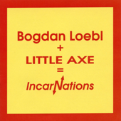 Bogdan Loebl + Little Axe = Incarnations