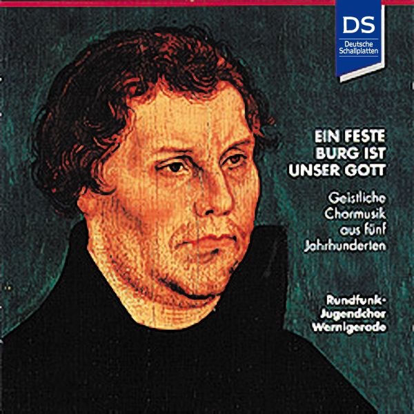 Обложка альбома «Ein feste Burg ist unser Gott - Geistliche Chormusik aus fünf Jahrhunderten» — Rundfunk-Jugendchor Wernigerode & Friedrich Krell