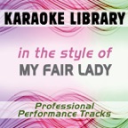 In the Style of My Fair Lady (Karaoke & Professional Performance Tracks)