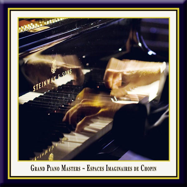 Grand Piano Masters - Espaces Imaginaires de Chopin