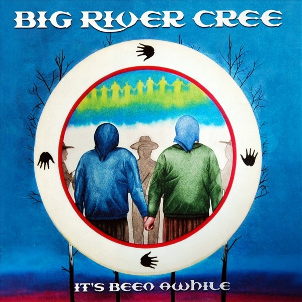Big River Cree - It's Been Awhile
