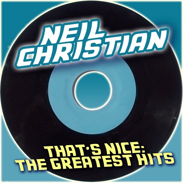 Neil Christian, That's Nice: The Greatest Hits - Neil Christian