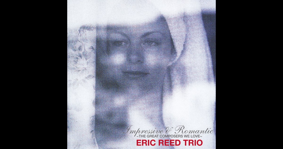 ‎印象派のメロディー ~グレイト・コンポーザーに捧ぐ~ - Eric Reed Trioのアルバム - Apple Music