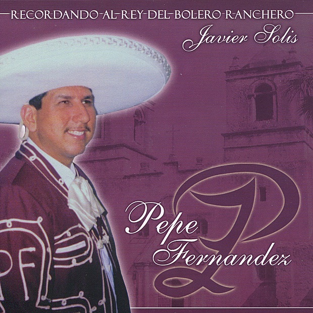 Обложка альбома «Recordando Al Rey del Bolero Ranchero Javier Solis» — Pepe Fernández