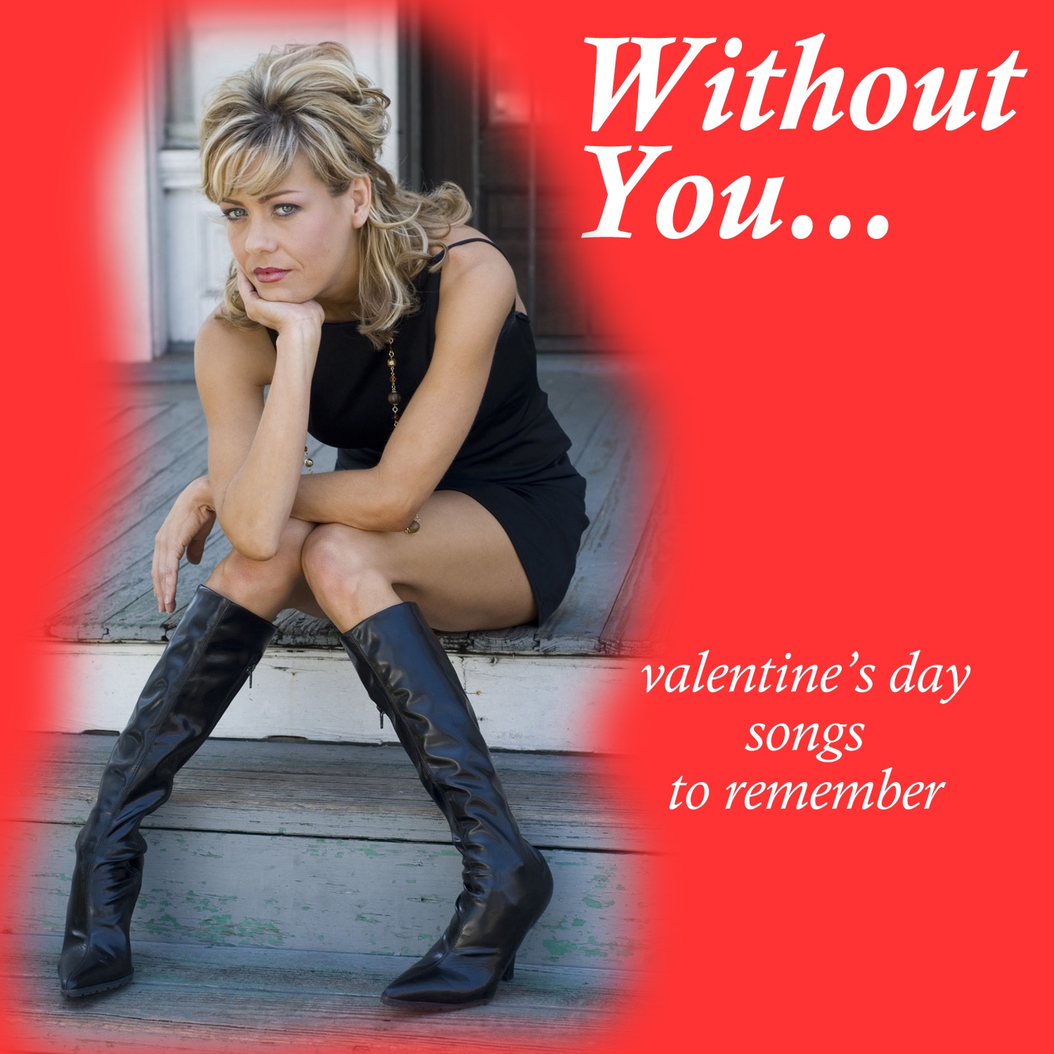 Without You ... Valentine's Day Songs to Remember
