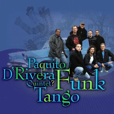 Listen to Funk Tango by Paquito D'Rivera Quintet