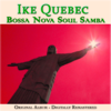 Bossa Nova Soul Samba (Original Album- Remastered) - Ike Quebec