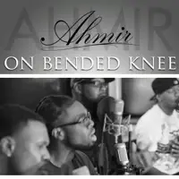 ON BENDED KNEE — AHMIR