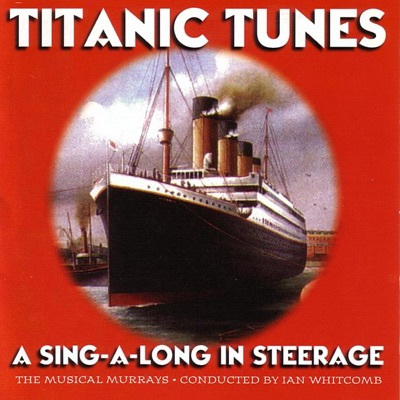 Titanic Tunes - a Sing-a-Long In Steerage (Studio)