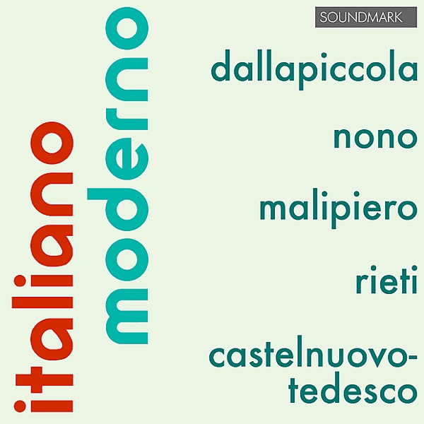 Italiano Moderno: Luigi Nono, Luigi Dallapiccola, Gian-Francesco Malipiero, Vittorio Rieti, Mario Castelnuovo-Tedesco