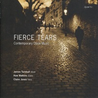 Fierce Tears - Contemporary Oboe Music - James Turnbull, Huw Watkins & Claire Jones