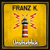 Franz K. - Wir sind unsterblich