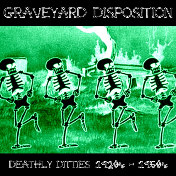Graveyard Disposition - Deathly Ditties and Graveyard Grooves (1920's-1950's)