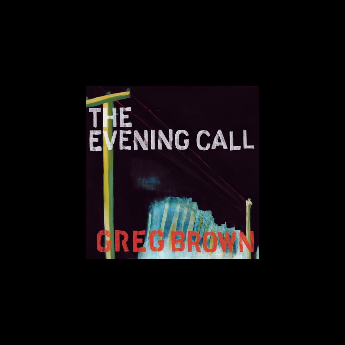 ‎The Evening Call Album by Greg Brown Apple Music