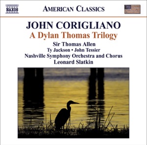 Corigliano: A Dylan Thomas Trilogy