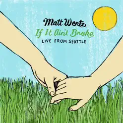 If It Ain't Broke: Live from Seattle - Matt Wertz