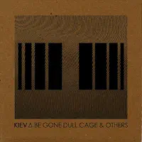 Be Gone Dull Cage — Kiev
